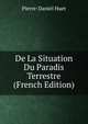 De La Situation Du Paradis Terrestre (French Edition), Pierre-Daniel Huet 