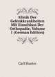 Klinik Der Gelenkkrankheiten Mit Einschluss Der Orthopadie, Volume 1 (German Edition), Carl Hueter 
