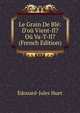 Le Grain De Bl?: D'o? Vient-Il? O? Va-T-Il? (French Edition), Edouard-Jules Huet 