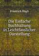 Die Einfache Buchhaltung in Leichtfasslicher Darstellung, Friedrich Hugli 