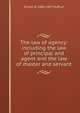 The law of agency: including the law of principal and agent and the law of master and servant, Huffcut, Ernest W. (Ernest Wilson), 1860-1907 