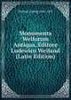 Monumenta Welforum Antiqua, Editore Ludewico Weiland (Latin Edition), Weiland Ludwig 1841-1895 