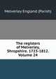The registers of Melverley, Shropshire. 1723-1812. Volume 24, Melverley England (Parish) 