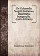 De Columella Vergilii Imitatore Dissertatio Inauguralis . (Latin Edition), Guilelmus Schroeter 