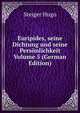 Euripides, seine Dichtung und seine Personlichkeit Volume 5 (German Edition), Steiger Hugo 