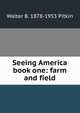 Seeing America book one: farm and field, Walter B. 1878-1953 Pitkin 