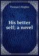 His better self; a novel, Thomas J. Hughes 