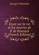 Essai sur la vie et les oeuvres de P. de Ronsard (French Edition), Georges Chalandon 