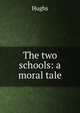 The two schools: a moral tale, Hughs 