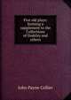 Five old plays: forming a supplement to the Collections of Dodsley and others, John Payne Collier 