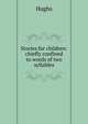 Stories for children: chiefly confined to words of two syllables, Hughs 