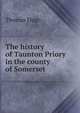 The history of Taunton Priory in the county of Somerset, Thomas Hugo 