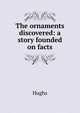 The ornaments discovered: a story founded on facts, Hughs 