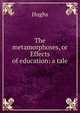 The metamorphoses, or Effects of education: a tale, Hughs 