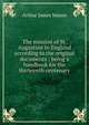 The mission of St. Augustine to England according to the original documents ; being a handbook for the thirteenth centenary, Arthur James Mason 