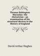 Thomas Babington Macaulay: the rhetorician : an examination of his structural devices in the History of England, David Arthur Hughes 