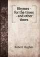 Rhymes - for the times - and other times, Robert Hughes 