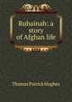 Ruhainah: a story of Afghan life, Thomas Patrick Hughes 