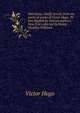 Selections, chiefly lyrical, from the poetical works of Victor Hugo. Tr. into English by various authors. Now first collected by Henry Llewllyn Williams, Victor Hugo 