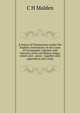 A history of Freemasonry (under the English constitution) on the Coast of Coromandel: together with histories of the old Madras lodges which were . union : together with appendices and a map, C H Malden 