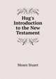 Hug's Introduction to the New Testament, Moses Stuart 