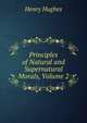Principles of Natural and Supernatural Morals, Volume 2, Henry Hughes 