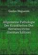 Allgemeine Pathologie Der Krankheiten Des Nervensystems (German Edition), Gustav Huguenin 