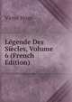 Legende Des Siecles, Volume 6 (French Edition), Victor Hugo 