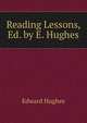 Reading Lessons, Ed. by E. Hughes, Edward Hughes 