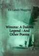 Winona: A Dakota Legend : And Other Poems, Eli Lundy Huggins 