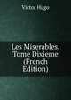 Les Miserables. Tome Dixieme (French Edition), Victor Hugo 