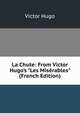 La Chute: From Victor Hugo's "Les Mis?rables" (French Edition), Victor Hugo 