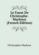 Le Faust De Christophe-Marlowe (French Edition), Christopher Marlowe 
