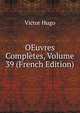 OEuvres Completes, Volume 39 (French Edition), Victor Hugo 