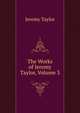 The Works of Jeremy Taylor, Volume 3, Jeremy Taylor 