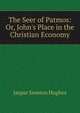The Seer of Patmos: Or, John's Place in the Christian Economy, Jaspar Seaston Hughes 