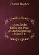 Alton, Locke, Tailor and Poet: An Autobiography, Volume 1, Hughes, Thomas 