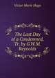 The Last Day of a Condemned, Tr. by G.W.M. Reynolds, Victor Marie Hugo 