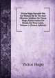 Victor Hugo Raconte Par Un Temoin De Sa Vie Avec OEuvres Inedites De Victor Hugo, Entre Autres Un Drame En Trois Actes, Volume 1 (French Edition), Victor Hugo 