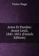 Actes Et Paroles: Avant L'exil, 1841-1851 (French Edition), Victor Hugo 