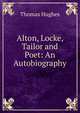 Alton, Locke, Tailor and Poet: An Autobiography, Hughes, Thomas 