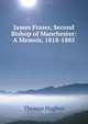 James Fraser, Second Bishop of Manchester: A Memoir, 1818-1885, Hughes, Thomas 