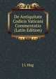 De Antiquitate Codicis Vaticani Commentatio (Latin Edition), J L Hug 