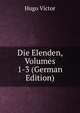 Die Elenden, Volumes 1-3 (German Edition), Victor Hugo 