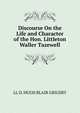 Discourse On the Life and Character of the Hon. Littleton Waller Tazewell, LL D. HUGH BLAIR GRIGSBY 