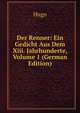 Der Renner: Ein Gedicht Aus Dem Xiii. Jahrhunderte, Volume 1 (German Edition), Hugo 