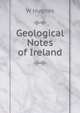 Geological Notes of Ireland, W Hughes 