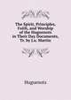 The Spirit, Principles, Faith, and Worship of the Huguenots in Their Day Documents, Tr. by J.a. Martin, Huguenots 