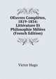 OEuvres Completes, 1819-1834: Litterature Et Philosophie Melees (French Edition), Victor Hugo 