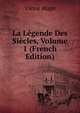 La Legende Des Siecles, Volume 1 (French Edition), Victor Hugo 